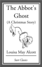 Image for The Abbot&#39;s Ghost (A Christmas Story): Or, Maurice Treherne&#39;s Temptation