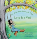 Image for A Little Bird Told Me That Love is a Verb