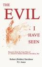 Image for The Evil I Have Seen : Memoirs from the Case Files of Lt. Detective Robert (Robbo) Davidson, Ret.