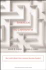 Image for Through the Labyrinth: The Truth About How Women Become Leaders