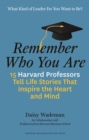 Image for Remember Who You Are: 15 Harvard Professors Tell Life Stories That Inspire the Heart and Mind