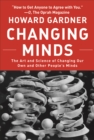 Image for Changing Minds: The Art And Science of Changing Our Own And Other People&#39;s Minds