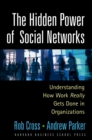 Image for Hidden Power of Social Networks: Understanding How Work Really Gets Done in Organizations