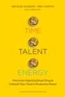 Image for Time, Talent, Energy: Overcome Organizational Drag and Unleash Your Team&#39;s Productive Power