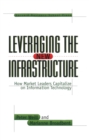 Image for Leveraging the New Infrastructure: How Market Leaders Capitalize on Information Technology