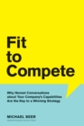 Image for Fit to compete  : why honest conversations about your company&#39;s capabilities are the key to a winning strategy