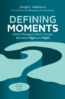 Image for Defining Moments: When Managers Must Choose Between Right and Right