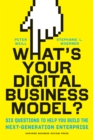 Image for What&#39;s your digital business model?  : six questions to help you build the next-generation enterprise