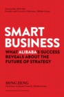 Image for Smart business  : what Alibaba&#39;s success reveals about the future of strategy