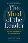 Image for The Mind of the Leader : How to Lead Yourself, Your People, and Your Organization for Extraordinary Results