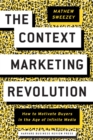 Image for The context marketing revolution: how to motivate buyers in the age of infinite media