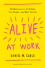 Image for Alive at work  : the neuroscience of helping your people love what they do