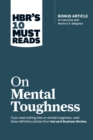 Image for HBR&#39;s 10 must reads on mental toughness  : with bonus interview with Martin Seligman