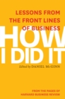 Image for How I Did It : Lessons from the Front Lines of Business