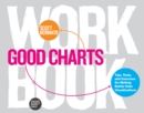Image for Good Charts Workbook: Tips, Tools, and Exercises for Making Better Data Visualizations