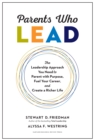 Image for Parents Who Lead : The Leadership Approach You Need to Parent with Purpose, Fuel Your Career, and Create a Richer Life