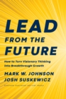 Image for Lead from the Future : How to Turn Visionary Thinking Into Breakthrough Growth
