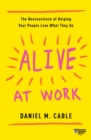 Image for Alive at Work : The Neuroscience of Helping Your People Love What They Do