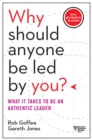 Image for Why Should Anyone Be Led by You? With a New Preface by the Authors : What It Takes to Be an Authentic Leader