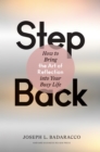 Image for Step Back: Bringing the Art of Reflection Into Your Busy Life