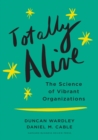 Image for Totally Alive : The Science of Vibrant Organizations