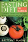Image for Fasting Diet for Beginners : Easy and Fast Dieting Tips for Weight Loss and Healthy Living
