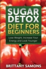 Image for Sugar Detox Diet for Beginners (Lose Weight, Increase Your Energy and Look Younger)