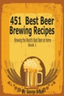 Image for 451 Best Beer Brewing Recipes : Brewing the World&#39;s Best Beer at Home Book 1