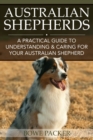 Image for Australian Shepherds : A Practical Guide to Understanding &amp; Caring for Your Australian Shepherd