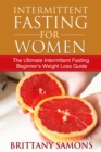 Image for Intermittent Fasting For Women: The Ultimate Intermittent Fasting Beginner&#39;s Weight Loss Guide