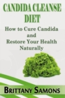 Image for Candida Cleanse Diet: How to Cure Candida and Restore Your Health Naturally