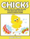 Image for Chicks : Super Fun Coloring Books For Kids And Adults (Bonus: 20 Sketch Pages)