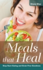 Image for Meals That Heal : Stop Start Eating And Grain Free Goodness