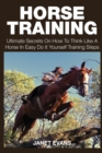 Image for Horse Training : Ultimate Secrets on How to Think Like a Horse in Easy Do It Yourself Training Steps