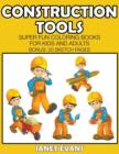 Image for Construction Tools : Super Fun Coloring Books For Kids And Adults (Bonus: 20 Sketch Pages)