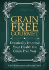 Image for Grain Free Gourmet: Drastically Improve Your Health the Grain Free Way