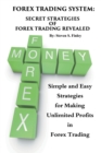 Image for Forex Trading System : Secret Strategies of Forex Trading Revealed: Simple and Easy Strategies for Making Unlimited Profits in Forex Trading
