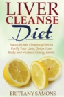 Image for Liver Cleanse Diet : Natural Liver Cleansing Diet to Purify Your Liver, Detox Your Body and Increase Energy Levels