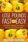 Image for Lose Pounds Fast and Easy: The Ultimate Weight Loss Solution and Low Calorie Recipe Book