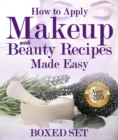 Image for How to Apply Makeup With Beauty Recipes Made Easy: 3 Books In 1 Boxed Set
