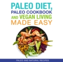 Image for Paleo Diet, Paleo Cookbook and Vegan Living Made Easy: Paleo and Natural Recipes New for 2015