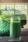 Image for 10-Day Green Smoothie Cleanse : Boost Vitality with the 10 Day Green Smoothie Cleanse
