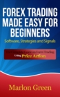 Image for Forex Trading Made Easy For Beginners: Software, Strategies and Signals: The Complete Guide on Forex Trading Using Price Action