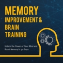 Image for Memory Improvement &amp; Brain Training: Unlock the Power of Your Mind and Boost Memory in 30 Days