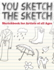 Image for You Sketch the Sketch (Sketchbook for Artists of All Ages)