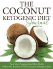 Image for The Coconut Ketogenic Diet Journal : Track Your Progress See What Works: A Must for Anyone on the Coconut Ketogenic Diet