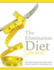 Image for The Elimination Diet Journal : Track Your Progress See What Works: A Must for Anyone on the Elimination Diet