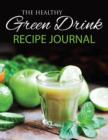 Image for The Healthy Green Drink Recipe Journal