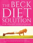 Image for The Beck Diet Solution for Weight Loss Journal : Track Your Progress See What Works: A Must for Anyone on the Beck Diet Solution