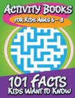 Image for Activity Books for Kids Ages 6 - 8 (101 Facts Kids Want to Know)